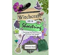 Witchcraft on a Shoestring: Practicing the Craft without Breaking Your Budget