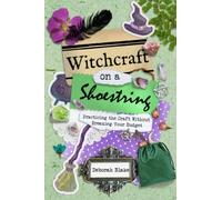 Witchcraft on a Shoestring : Practicing the Craft without Breaking Your Budget