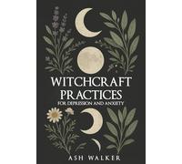 Witchcraft Practices for Depression and Anxiety (Spiritual Solutions for Anxiety and Depression: Books for Anxiety and Depression)