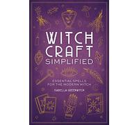 Witchcraft Simplified: ?Essential Spells for the Modern Witch