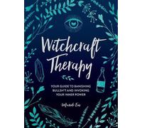 Witchcraft Therapy: Your Guide to Banishing Bullsh*t and Invoking Your Inner Power