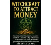 WITCHCRAFT TO ATTRACT MONEY: How to manifest financial abundance in ONLY 5 minutes a day with a visualization spell and herbs, WITHOUT spending money on expensive materials! (how to do witchcraft !)