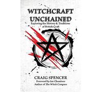 Witchcraft Unchained: Exploring the History & Traditions of British Craft
