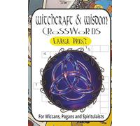Witchcraft & Wisdom: A Mystical Crossword Puzzle Book for Wiccans, Pagans & Occult Enthusiasts: 60 Bewitching Puzzles Featuring Herbs, Crystals, Moon ... & More - From Easy to Spellbindingly Hard
