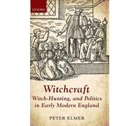 Witchcraft, Witch-Hunting, and Politics in Early Modern England - 9780198717720