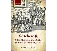 Witchcraft, Witch-Hunting, and Politics in Early Modern England - 9780198717720