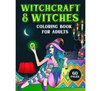 Witchcraft & Witches Coloring Book for Adults: Escape to A Witchy Magic World of Spells, Shadow Potions, Candles, Crystals, Moonlight, Cards