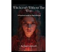 Witchcraft Without The Woo: A Practical Guide for Real Witches: 1 (Foundations of Witchcraft)