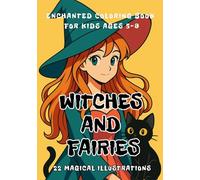 Witches and Fairies: Enchanted Coloring Book for Kids Ages 5-9: Magical Coloring Fun with Witches, Fairies & Fantasy Creatures (Cute coloring pages for kids)