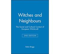 Witches and Neighbours 2e: The Social and Cultural Context of European Witchcraft