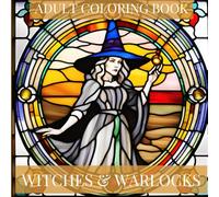 WITCHES AND WARLOCKS: STAINED GLASS STYLE ADULT COLORIING BOOK
