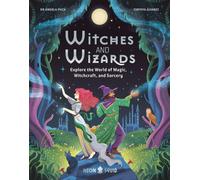 Witches and Wizards : Explore the World of Magic, Witchcraft, and Sorcery