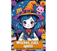 Witches, cats, spells. The magical coloring book. Sweet witches and their faithful cats - 86 magical coloring pages. An ideal gift for little artists for their birthday or first day of school.