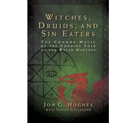 Witches, Druids, and Sin Eaters : The Common Magic of the Cunning Folk of the Welsh Marches
