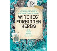 Witches' Forbidden Herbs : A Practical Guide to Infamous Plants for Magic and Medicine
