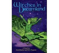 Witches in Dreamland: A Novel by David Barker and W. H. Pugmire