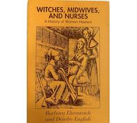 Witches, Midwives And Nurses: A History of Women Healers