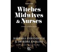 Witches, Midwives, and Nurses: A History of Women Healers (Contemporary Classics) 2nd (second) Edition by Ehrenreich, Barbara, English, Deirdre [2010]