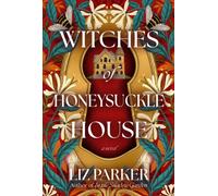 Witches of Honeysuckle House : A Novel