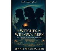 Witches of Willow Creek: Small magic. Big hearts. One town worth saving. (The Witches of Willow Creek)
