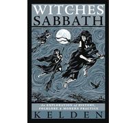 Witches' Sabbath,The: An Exploration of History, Folklore & Modern Practice
