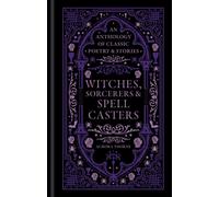 Witches, Sorcerers & Spellcasters : An anthology of classic poetry & stories
