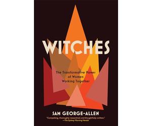 Witches: The Transformative Power of Women Working Together