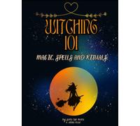 Witching 101 Magic, Spells and Rituals: An 11 Chapter practical guide and workbook all in one. Chapters include; Energy & Magic, Witches, Book of ... Chakras & Crystals, Tarot, The Pagan Calendar