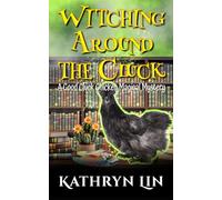 Witching Around the Cluck: A Small Town Paranormal Witch Cozy (Good Cluck Chicken Magical Mysteries)