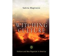 Witching Culture: Folklore and Neo-Paganism in America (Contemporary Ethnography)