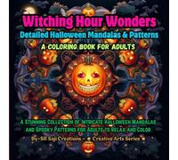 Witching Hour Wonders: Detailed Halloween Mandalas & Patterns: A Stunning Collection of Intricate Halloween Mandalas and Spooky Patterns for Adults to ... Color (Spooky-Cute Halloween Coloring Series)