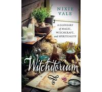 Witchitorium : A Glossary of Magic, Witchcraft, and Spirituality