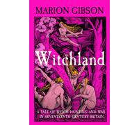 Witchland : A Tale of Witch Hunting and War in Seventeenth-Century Britain