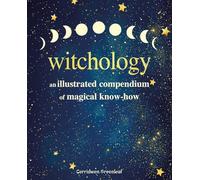 Witchology: An illustrated compendium of magical know-how
