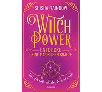 WitchPower - Entdecke deine magischen Kräfte: Das Handbuch der Hexenkunst