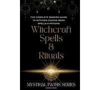Witchraft Spells and Rituals Handbook 'Mystical Paths Series': A Complete Modern Guide to Witches Covens Moon Spells and Potions