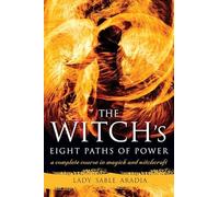 Witch's Eight Paths Of Power: A Complete Course in Magick and Witchcraft