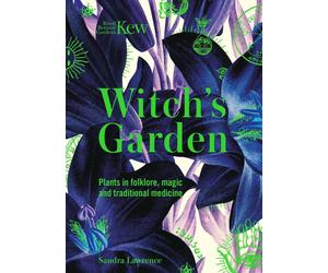 Witch's Garden: Plants in Folklore, Magic and Traditional Medicine by Sandra Law