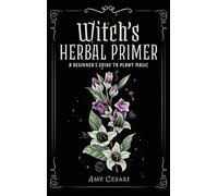 Witch's Herbal Primer: A Beginner's Guide to Plant Magic