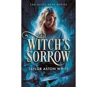 Witch's Sorrow: A Witch Detective Dark Urban Fantasy (Alice Skye Series)