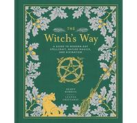 The Witch's Way: A Guide to Modern-Day Spellcraft, Nature Magick, and Divination (The Modern-Day Witch 4)