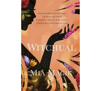 Witchual : Transformative Rituals to Reclaim Your Powerful Magik and Live a Fearlessly Authentic Life