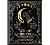 Witchy Affirmations for Magical Babes: A Celestial Coloring Book for Spiritual Self-Care