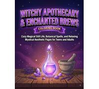 Witchy Apothecary & Enchanted Brews Coloring Book: Cozy Magical Still Life, Botanical Spells, and Relaxing Mystical Aesthetic Pages for Teens and ... Fall & Spooky-Cute Activity Collection)