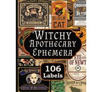 Witchy Apothecary Ephemera: 106 Vintage Style Halloween and Potion Labels for Junk Journals, Scrapbook and Collage