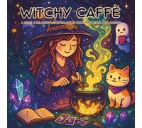 Witchy Caffe A Cozy Coloring Book for Teens&Adults: A Cozy and Magical Coloring Book for Teen Girls - Cute Witches, Potions and Stress Free Coloring book for Adults (Cup of Caffè Moments)