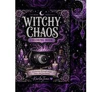 Witchy Chaos Coloring Book Dark Magical Designs, Gothic Aesthetic Art, Crystals, Spells & Relaxing Pages for Adults & Teens: A Bold and Unapologetic ... for Creative Minds Who Don’t Follow Rules