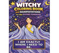 Witchy Coloring Book and Manifestations for the Divine Feminine: Manifestation Coloring Book with 33 Aesthetic Coloring Pages with Witchy Vibes to ... your Destiny and empower the Divine Feminine