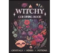 Witchy Coloring Book: Magical Pages full of Crystals, Potions, Mushrooms & Herbs. Modern Witchcraft for Adults