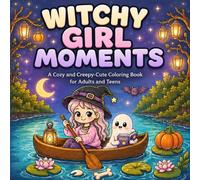 Witchy Girl Moments: A Cozy and Creepy-Cute Coloring Book for Adults and Teens